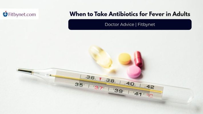 When to Take Antibiotics for Fever in Adults